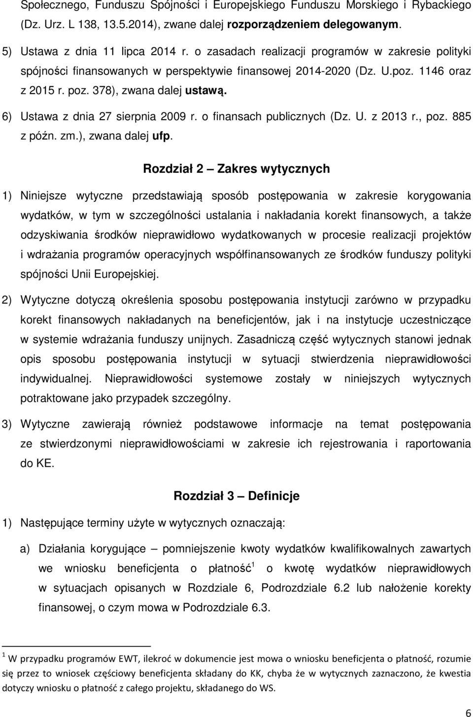 6) Ustawa z dnia 27 sierpnia 2009 r. o finansach publicznych (Dz. U. z 2013 r., poz. 885 z późn. zm.), zwana dalej ufp.