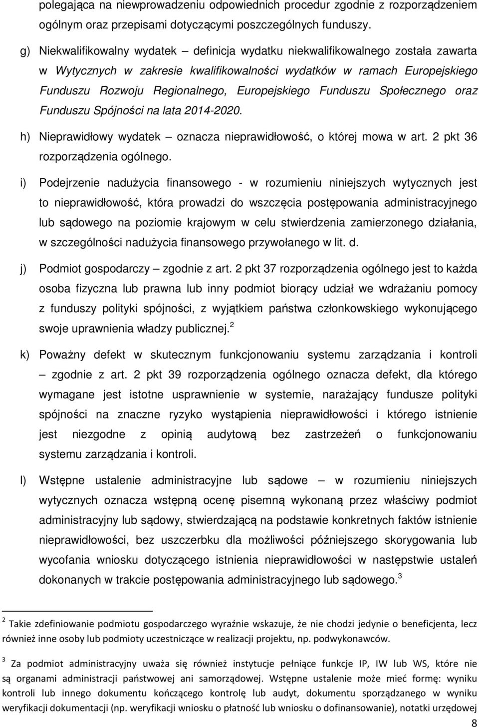 Europejskiego Funduszu Społecznego oraz Funduszu Spójności na lata 2014-2020. h) Nieprawidłowy wydatek oznacza nieprawidłowość, o której mowa w art. 2 pkt 36 rozporządzenia ogólnego.