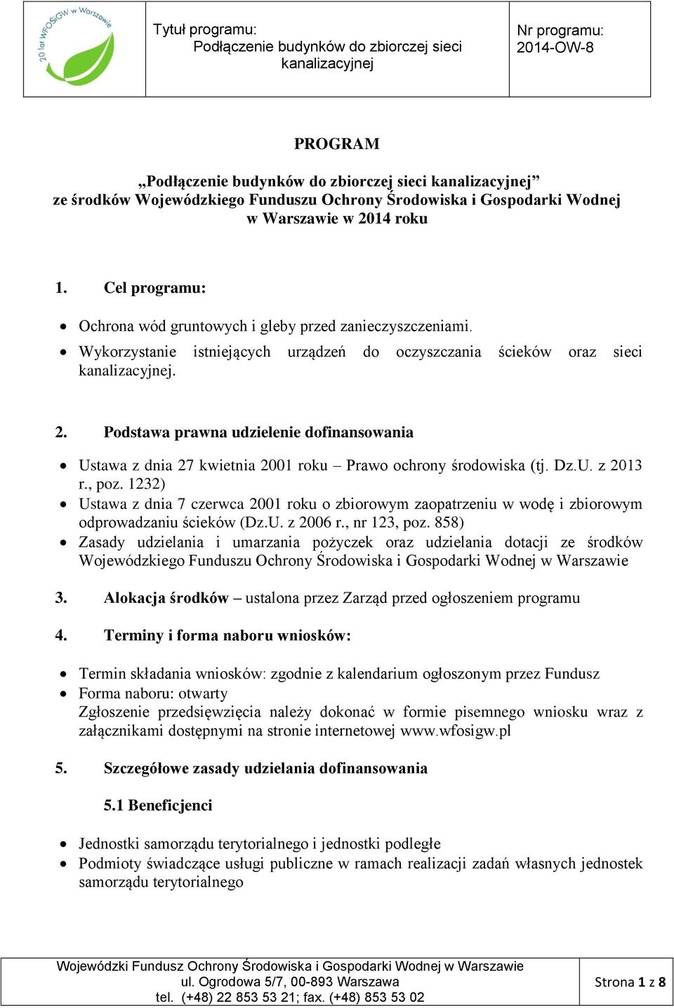 , poz. 1232) Ustawa z dnia 7 czerwca 2001 roku o zbiorowym zaopatrzeniu w wodę i zbiorowym odprowadzaniu ścieków (Dz.U. z 2006 r., nr 123, poz.