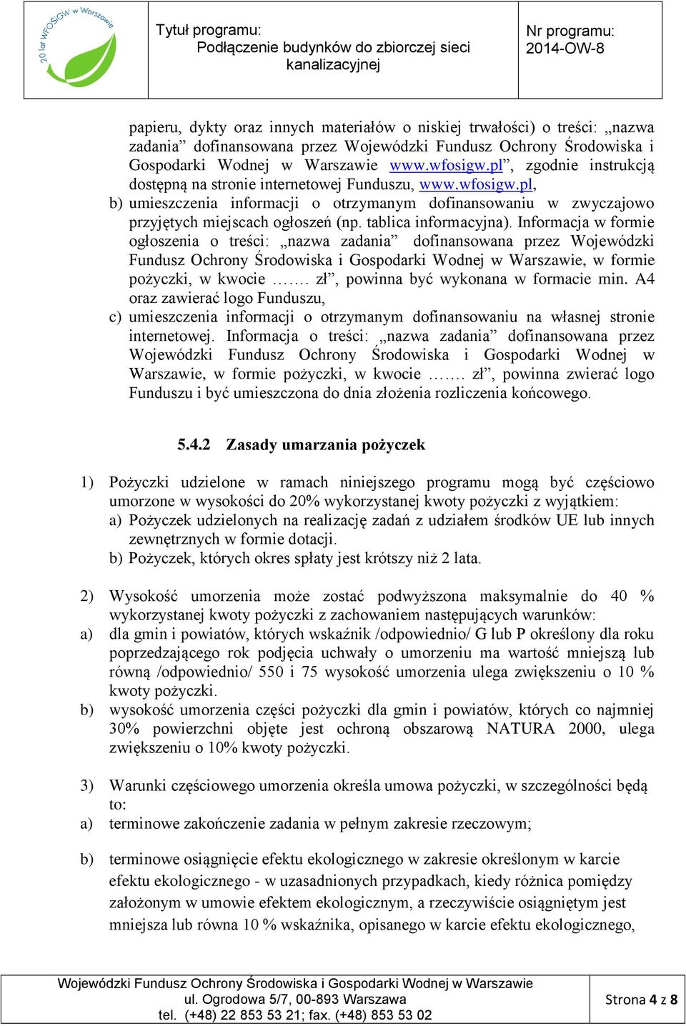 tablica informacyjna). Informacja w formie ogłoszenia o treści: nazwa zadania dofinansowana przez Wojewódzki Fundusz Ochrony Środowiska i Gospodarki Wodnej w Warszawie, w formie pożyczki, w kwocie.