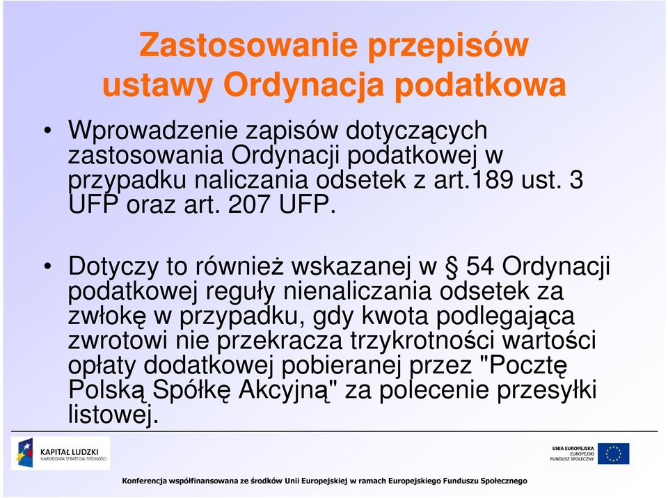 Dotyczy to równieŝ wskazanej w 54 Ordynacji podatkowej reguły nienaliczania odsetek za zwłokę w przypadku, gdy