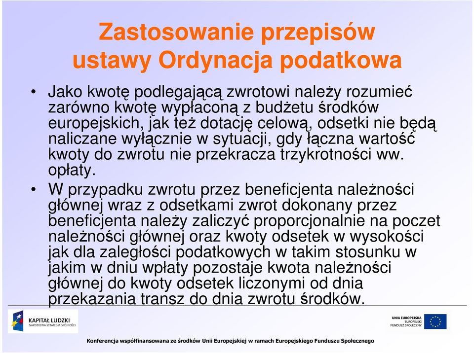 W przypadku zwrotu przez beneficjenta naleŝności głównej wraz z odsetkami zwrot dokonany przez beneficjenta naleŝy zaliczyć proporcjonalnie na poczet naleŝności głównej