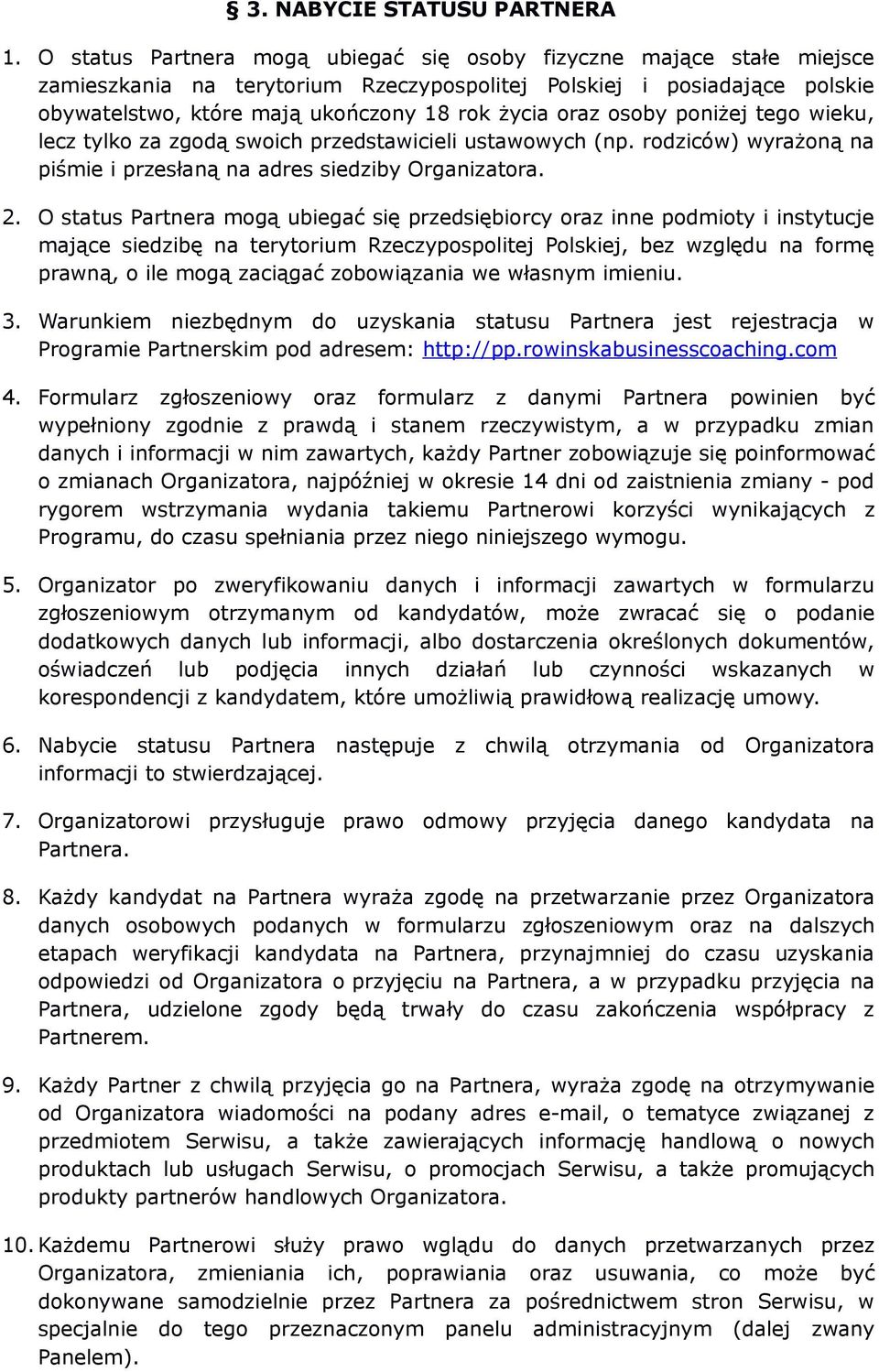 osoby poniżej tego wieku, lecz tylko za zgodą swoich przedstawicieli ustawowych (np. rodziców) wyrażoną na piśmie i przesłaną na adres siedziby Organizatora. 2.