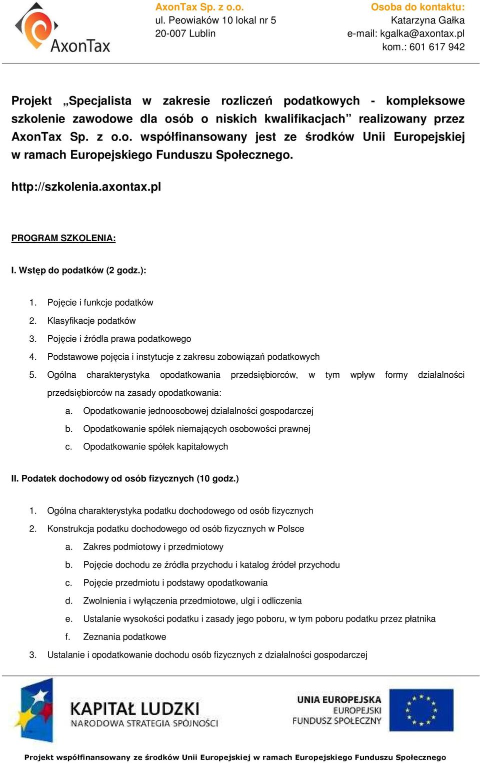 Podstawowe pojęcia i instytucje z zakresu zobowiązań podatkowych 5. Ogólna charakterystyka opodatkowania przedsiębiorców, w tym wpływ formy działalności przedsiębiorców na zasady opodatkowania: a.