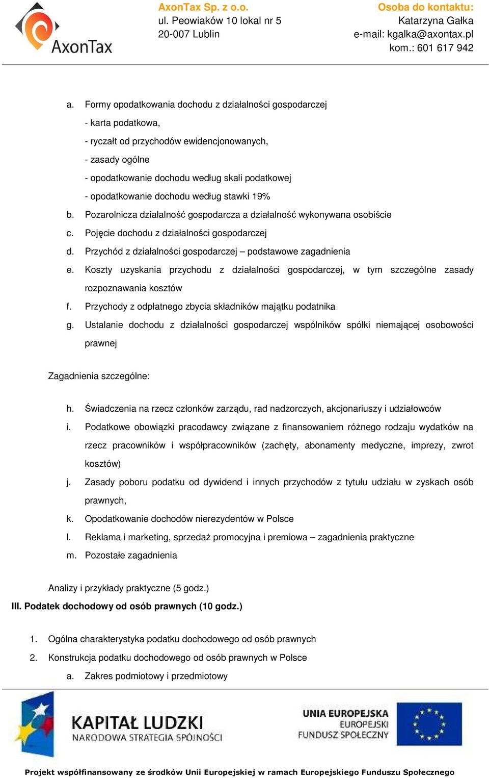 Przychód z działalności gospodarczej podstawowe zagadnienia e. Koszty uzyskania przychodu z działalności gospodarczej, w tym szczególne zasady rozpoznawania kosztów f.