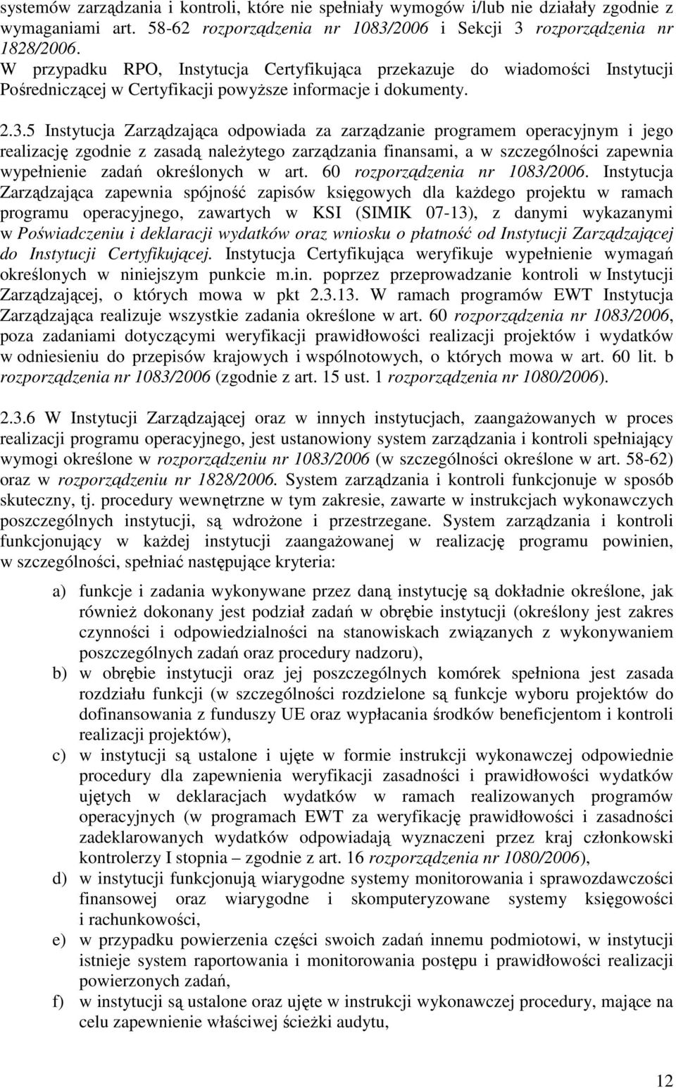 5 Instytucja Zarządzająca odpowiada za zarządzanie programem operacyjnym i jego realizację zgodnie z zasadą naleŝytego zarządzania finansami, a w szczególności zapewnia wypełnienie zadań określonych