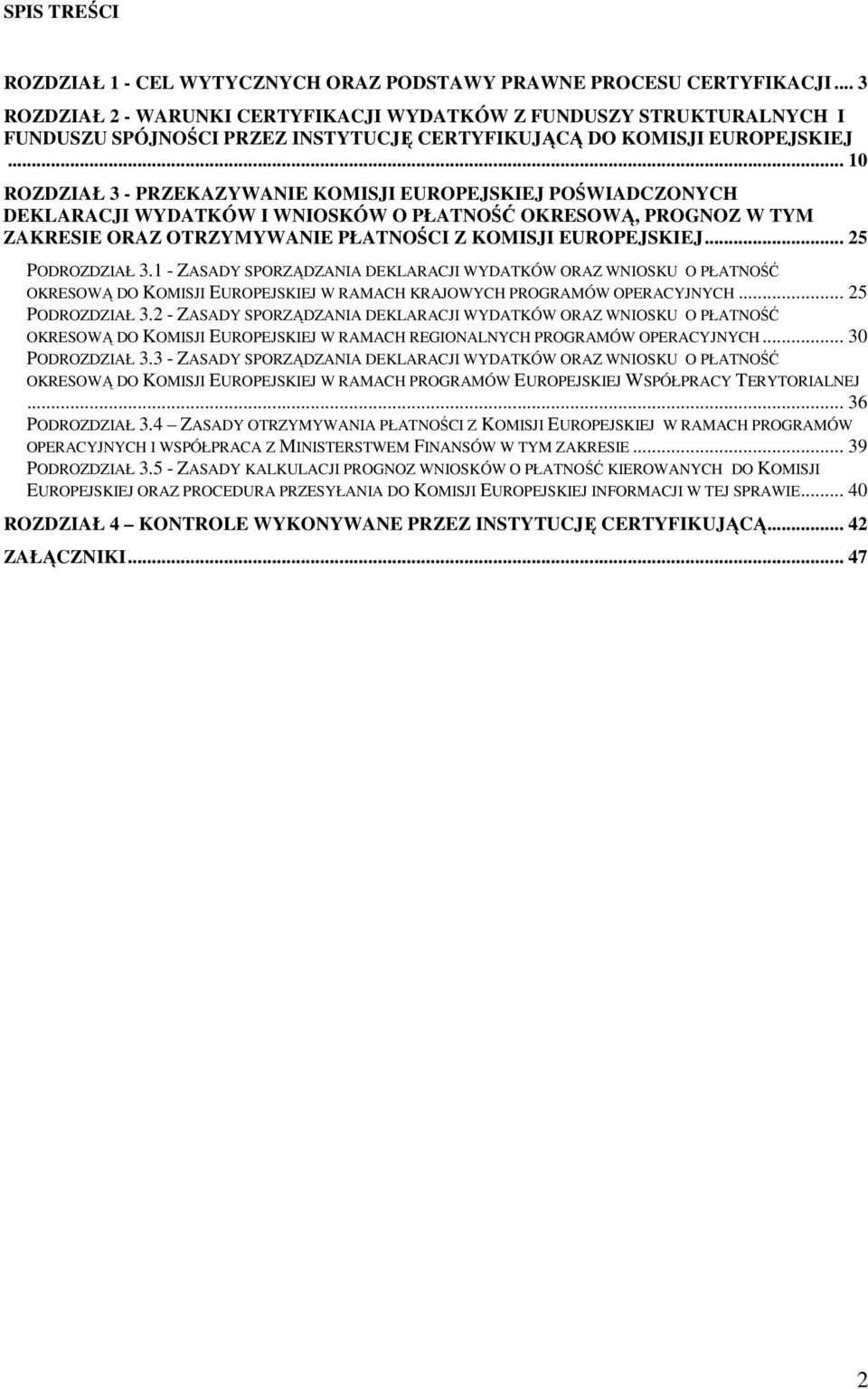 .. 10 ROZDZIAŁ 3 - PRZEKAZYWANIE KOMISJI EUROPEJSKIEJ POŚWIADCZONYCH DEKLARACJI WYDATKÓW I WNIOSKÓW O PŁATNOŚĆ OKRESOWĄ, PROGNOZ W TYM ZAKRESIE ORAZ OTRZYMYWANIE PŁATNOŚCI Z KOMISJI EUROPEJSKIEJ.