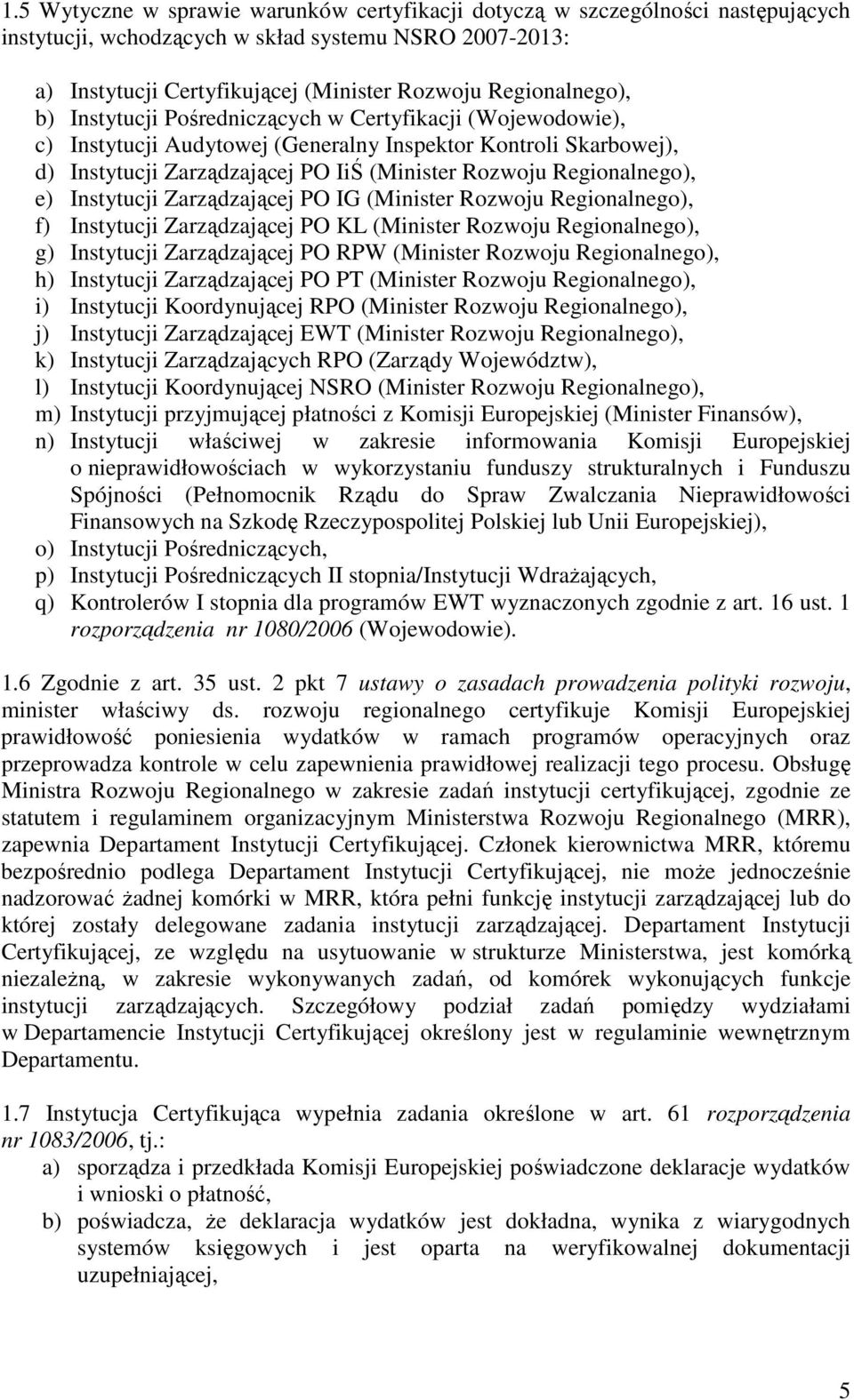 Regionalnego), e) Instytucji Zarządzającej PO IG (Minister Rozwoju Regionalnego), f) Instytucji Zarządzającej PO KL (Minister Rozwoju Regionalnego), g) Instytucji Zarządzającej PO RPW (Minister