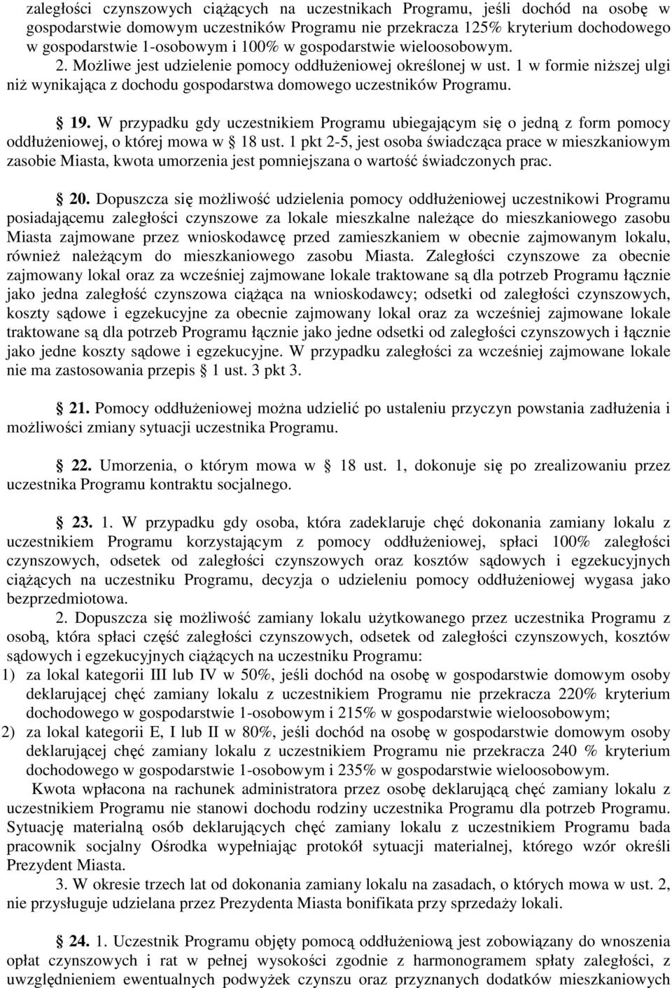 W przypadku gdy uczestnikiem Programu ubiegającym się o jedną z form pomocy oddłużeniowej, o której mowa w 18 ust.