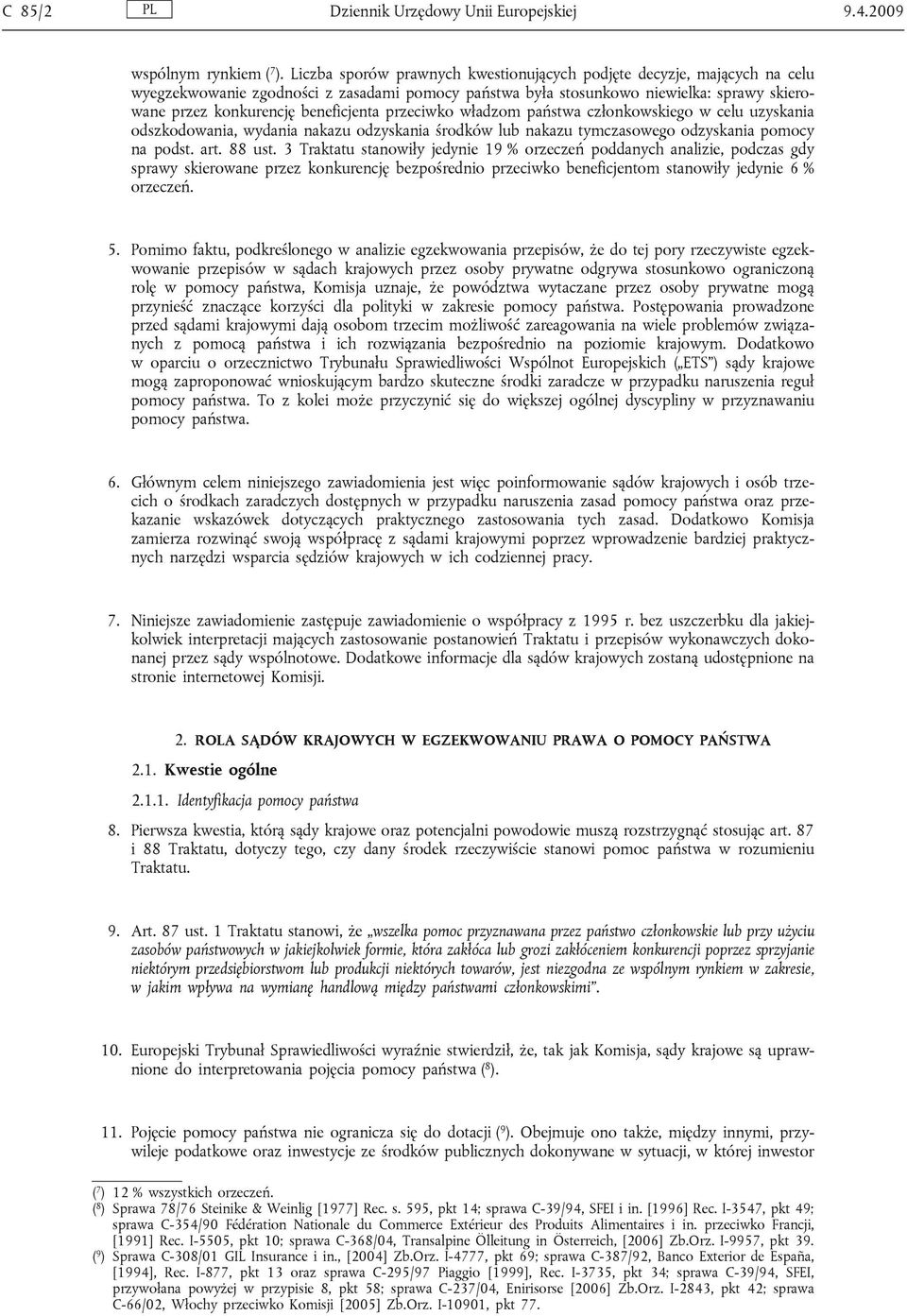 przeciwko władzom państwa członkowskiego w celu uzyskania odszkodowania, wydania nakazu odzyskania środków lub nakazu tymczasowego odzyskania pomocy na podst. art. 88 ust.