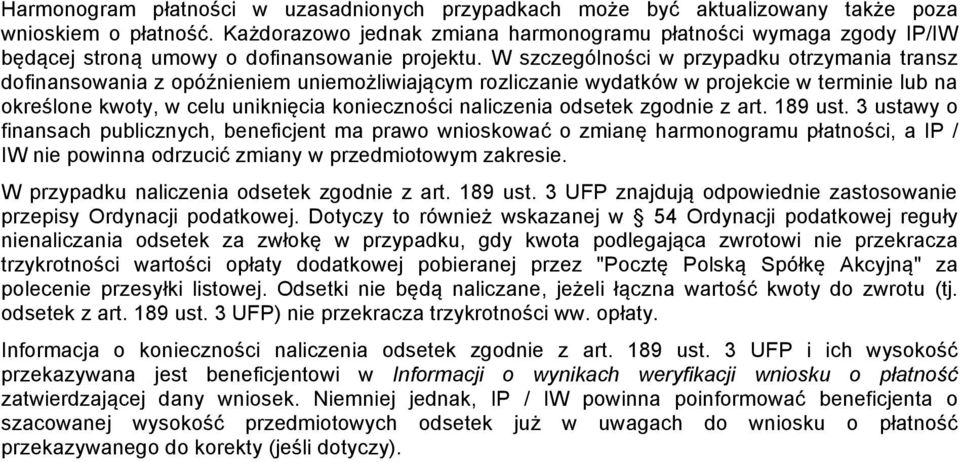 W szczególności w przypadku otrzymania transz dofinansowania z opóźnieniem uniemożliwiającym rozliczanie wydatków w projekcie w terminie lub na określone kwoty, w celu uniknięcia konieczności