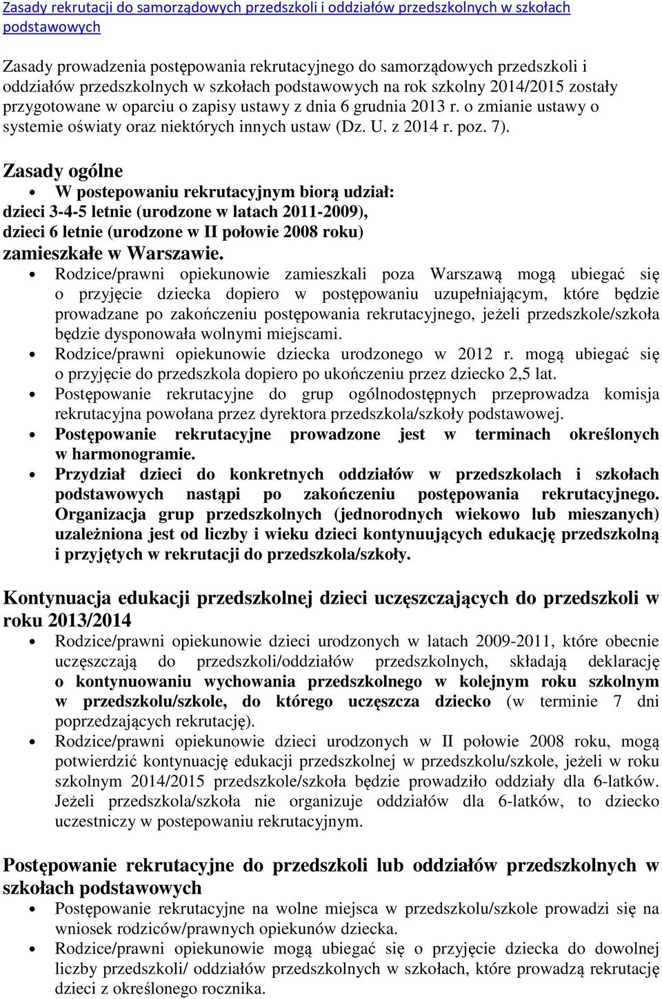 Zasady gólne W pstepwaniu rekrutacyjnym birą udział: dzieci 3-4-5 letnie (urdzne w latach 2011-2009), dzieci 6 letnie (urdzne w II płwie 2008 rku) zamieszkałe w Warszawie.