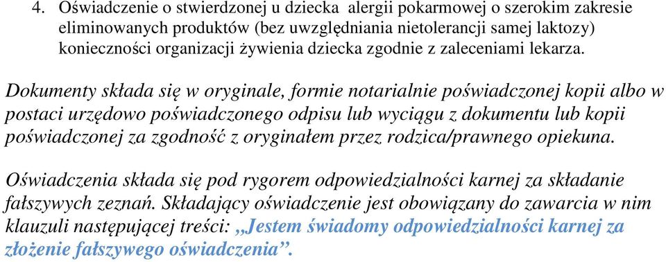 Dkumenty składa się w ryginale, frmie ntarialnie pświadcznej kpii alb w pstaci urzędw pświadczneg dpisu lub wyciągu z dkumentu lub kpii pświadcznej za zgdnść z