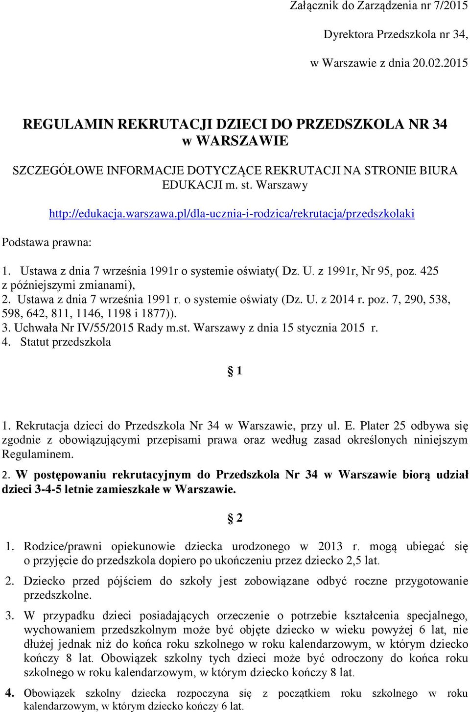 pl/dla-ucznia-i-rodzica/rekrutacja/przedszkolaki 1. Ustawa z dnia 7 września 1991r o systemie oświaty( Dz. U. z 1991r, Nr 95, poz. 425 z późniejszymi zmianami), 2. Ustawa z dnia 7 września 1991 r.