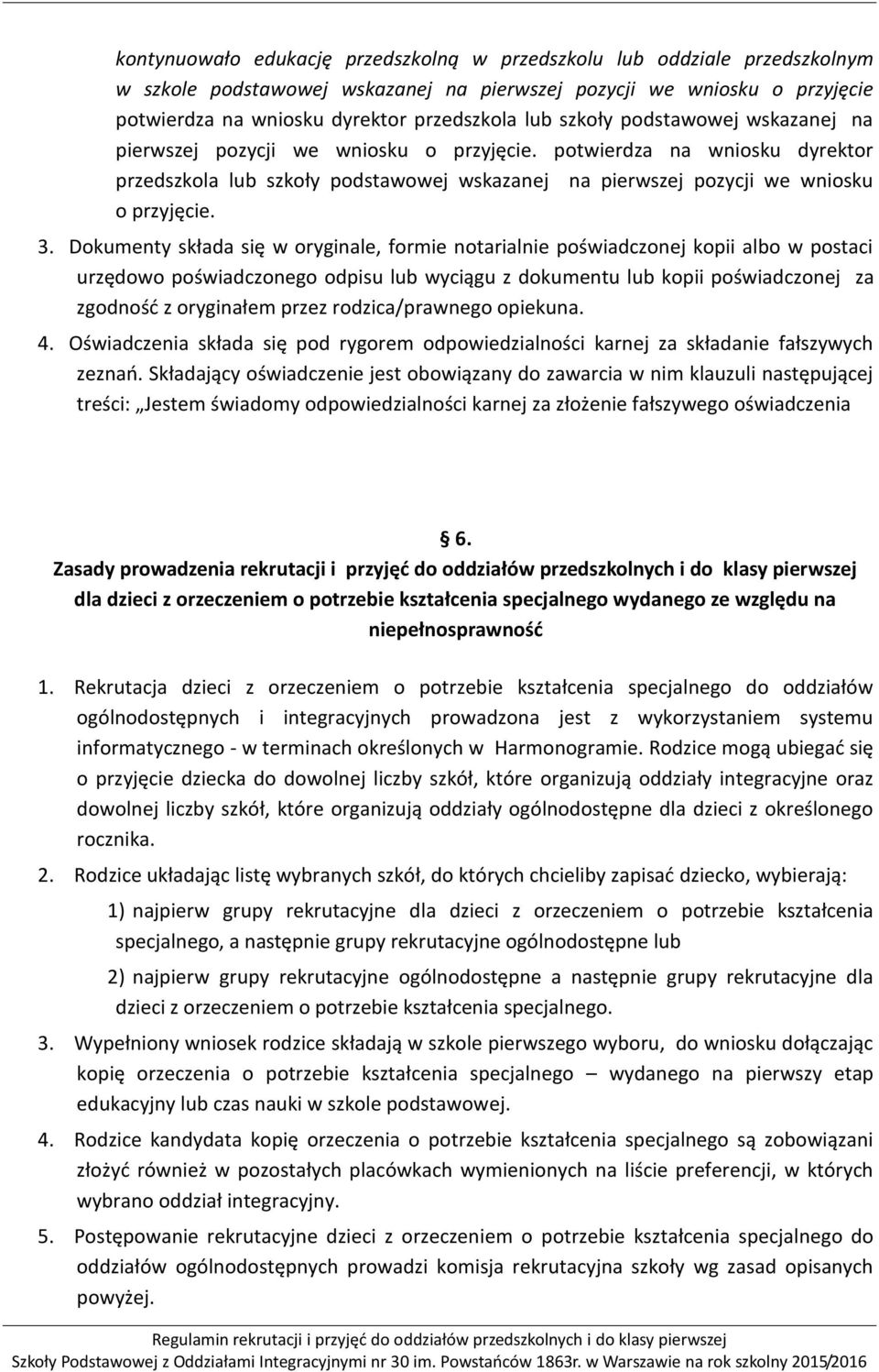 Dokumenty składa się w oryginale, formie notarialnie poświadczonej kopii albo w postaci urzędowo poświadczonego odpisu lub wyciągu z dokumentu lub kopii poświadczonej za zgodność z oryginałem przez