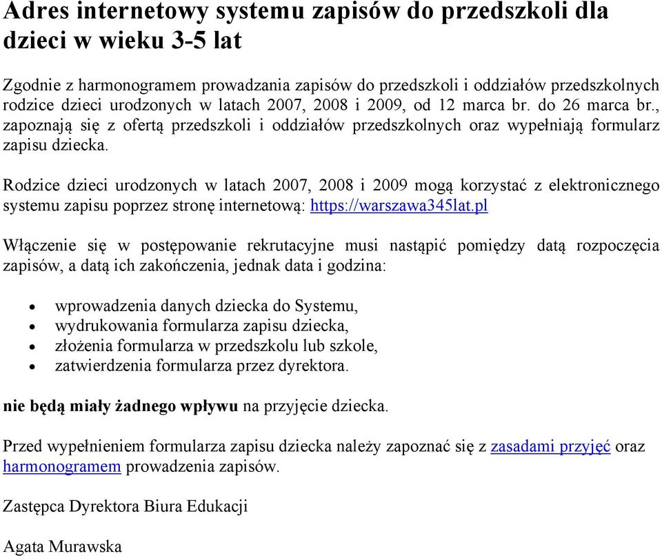 Rdzice dzieci urdznych w latach 2007, 2008 i 2009 mgą krzystać z elektrniczneg systemu zapisu pprzez strnę internetwą: https://warszawa345lat.