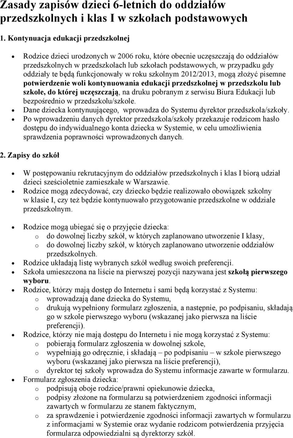 funkcjnwały w rku szklnym 2012/2013, mgą złżyć pisemne ptwierdzenie wli kntynuwania edukacji przedszklnej w przedszklu lub szkle, d której uczęszczają, na druku pbranym z serwisu Biura Edukacji lub