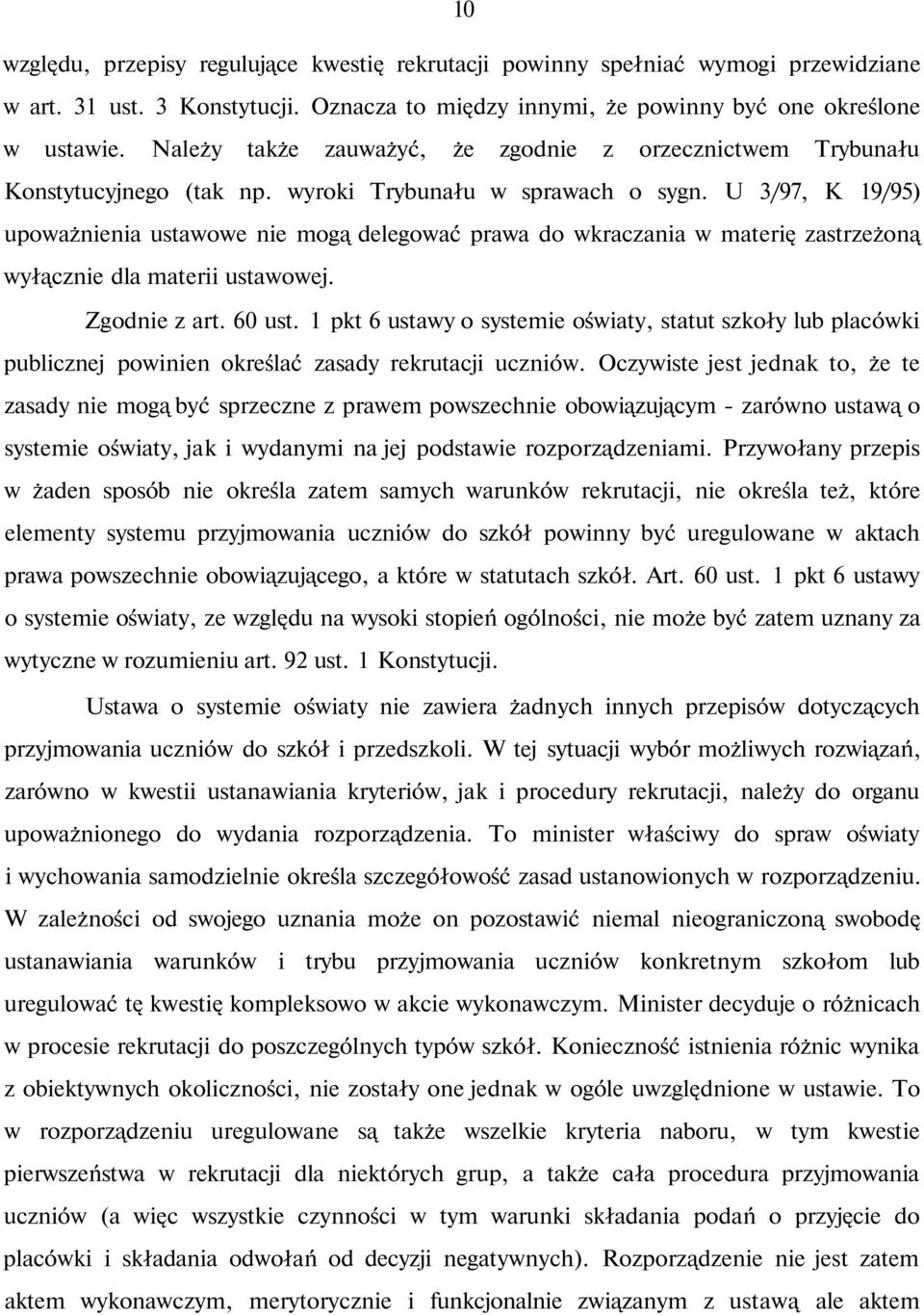 U 3/97, K 19/95) upoważnienia ustawowe nie mogą delegować prawa do wkraczania w materię zastrzeżoną wyłącznie dla materii ustawowej. Zgodnie z art. 60 ust.