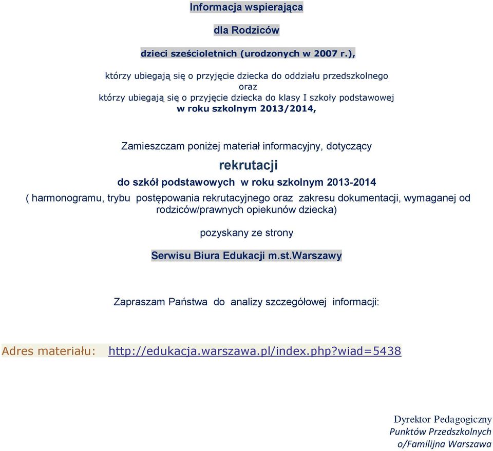 Zamieszczam poniżej materiał informacyjny, dotyczący rekrutacji do szkół podstawowych w roku szkolnym 2013-2014 ( harmonogramu, trybu postępowania rekrutacyjnego oraz zakresu