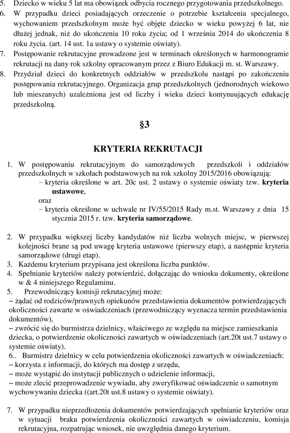 życia; od 1 września 2014 do ukończenia 8 roku życia. (art. 14 ust. 1a ustawy o systemie oświaty). 7.