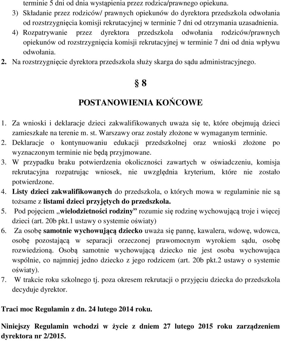 4) Rozpatrywanie przez dyrektora przedszkola odwołania rodziców/prawnych opiekunów od rozstrzygnięcia komisji rekrutacyjnej w terminie 7 dni od dnia wpływu odwołania. 2.