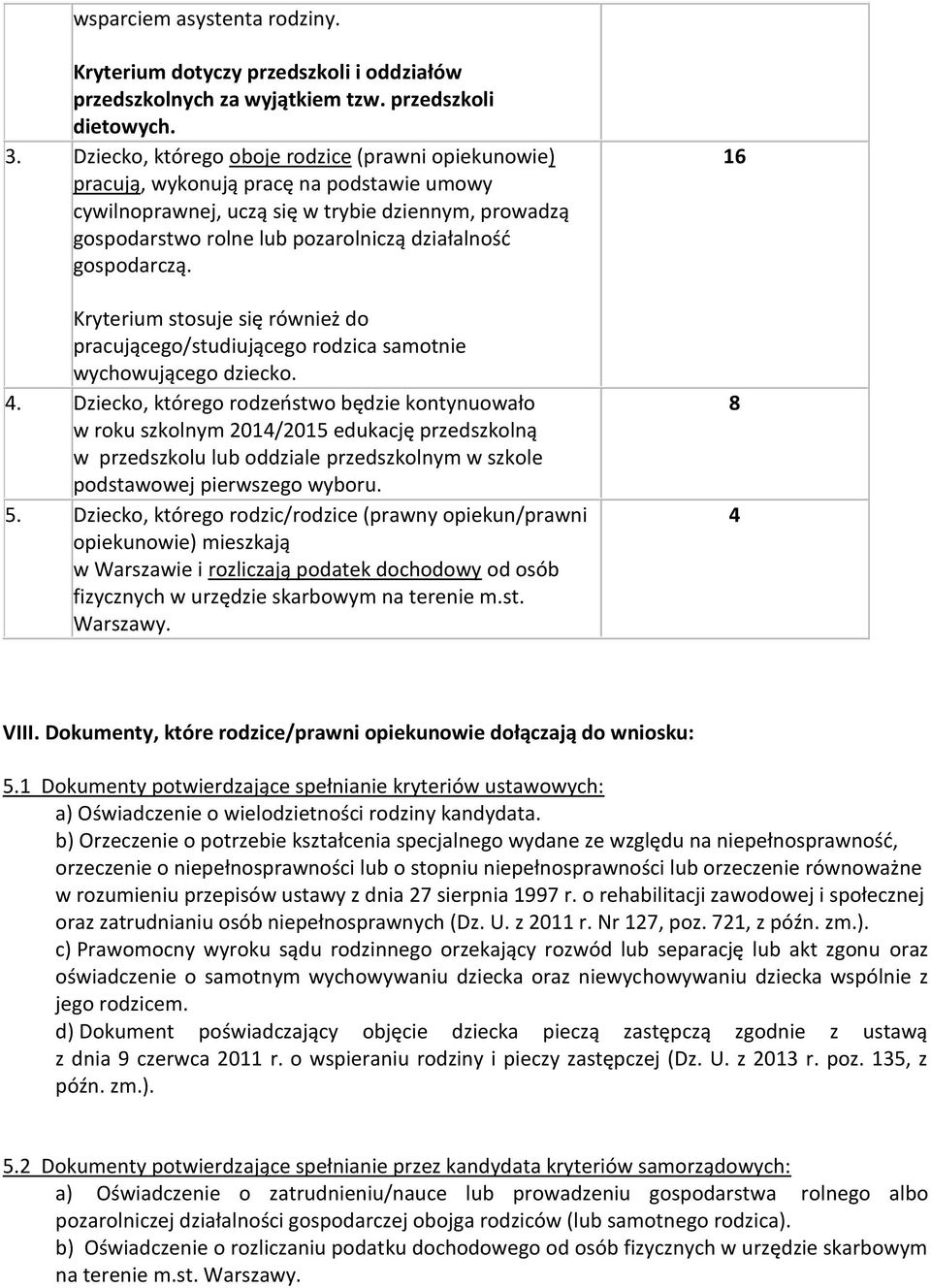 gospodarczą. Kryterium stosuje się również do pracującego/studiującego rodzica samotnie wychowującego dziecko. 4.