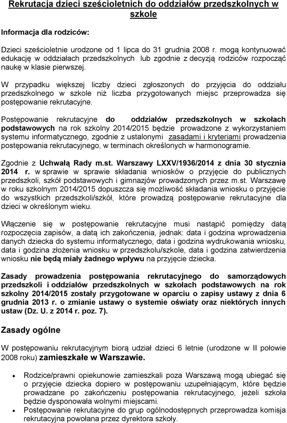 W przypadku większej liczby dzieci zgłsznych d przyjęcia d ddziału przedszklneg w szkle niż liczba przygtwanych miejsc przeprwadza się pstępwanie rekrutacyjne.