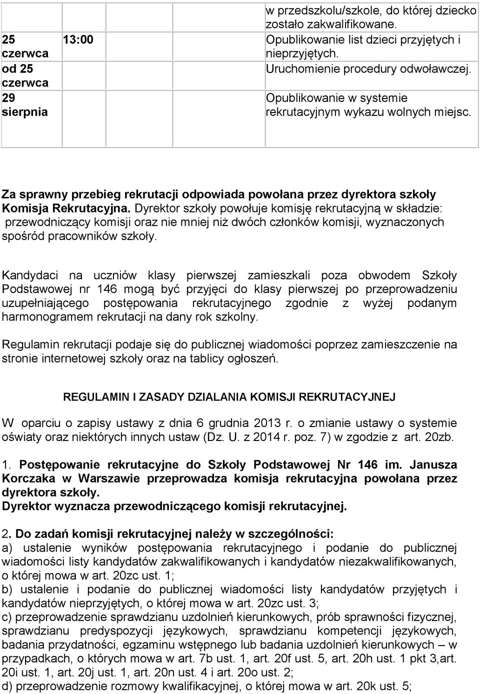 Dyrektr szkły pwłuje kmisję rekrutacyjną w składzie: przewdniczący kmisji raz nie mniej niż dwóch człnków kmisji, wyznacznych spśród pracwników szkły.