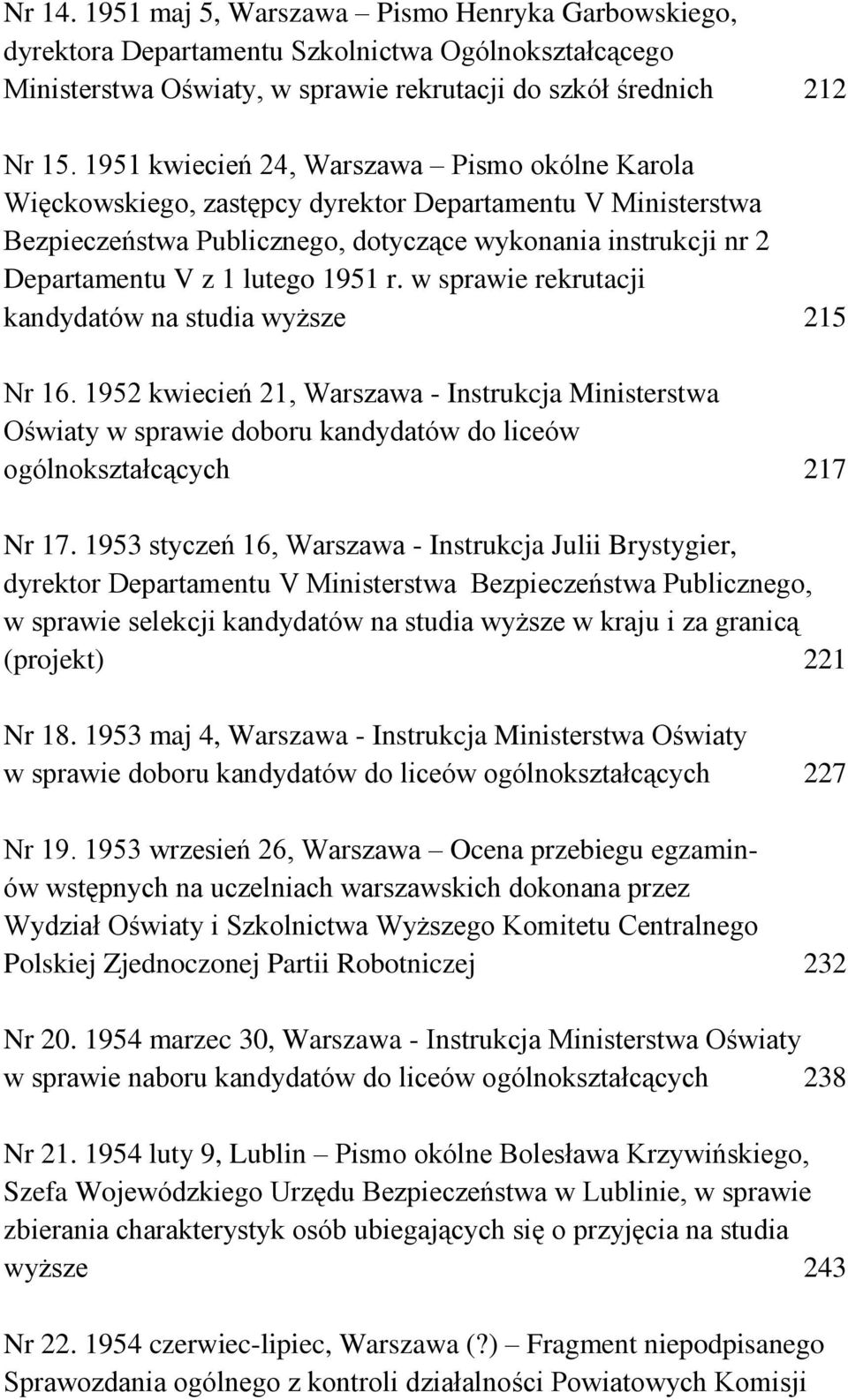 1951 r. w sprawie rekrutacji kandydatów na studia wyższe 215 Nr 16. 1952 kwiecień 21, Warszawa - Instrukcja Ministerstwa Oświaty w sprawie doboru kandydatów do liceów ogólnokształcących 217 Nr 17.