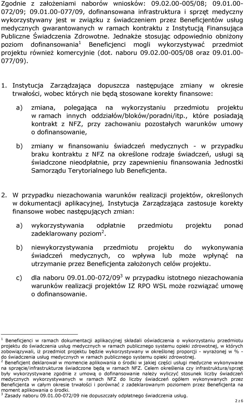 00-077/09, dofinansowana infrastruktura i sprzęt medyczny wykorzystywany jest w związku z świadczeniem przez Beneficjentów usług medycznych gwarantowanych w ramach kontraktu z Instytucją Finansująca