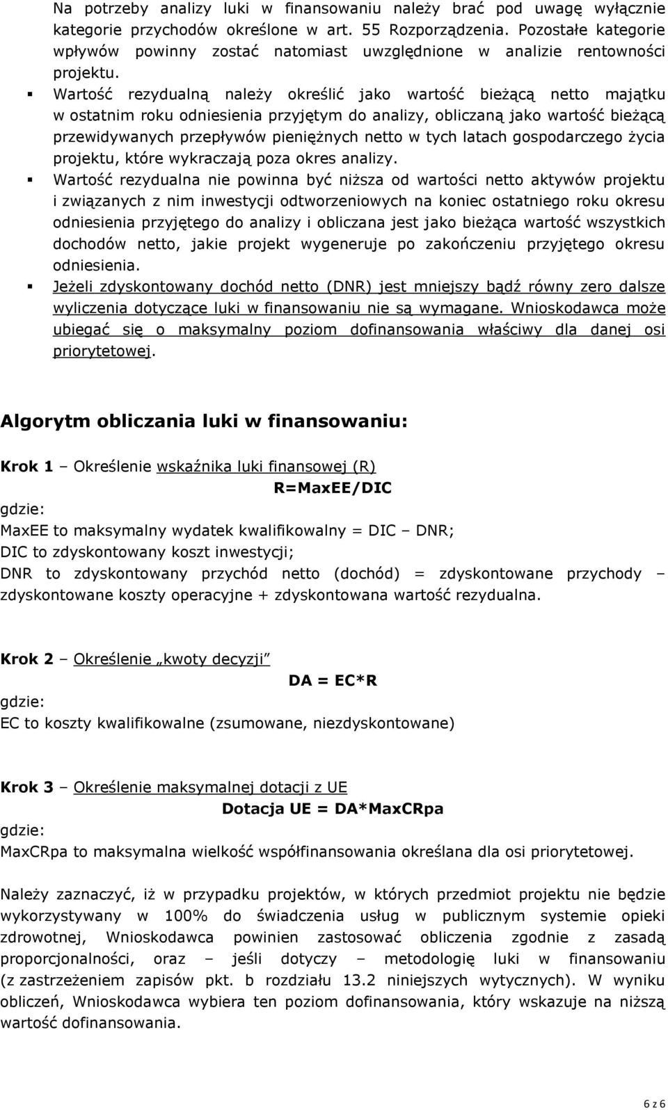 Wartość rezydualną należy określić jako wartość bieżącą netto majątku w ostatnim roku odniesienia przyjętym do analizy, obliczaną jako wartość bieżącą przewidywanych przepływów pieniężnych netto w