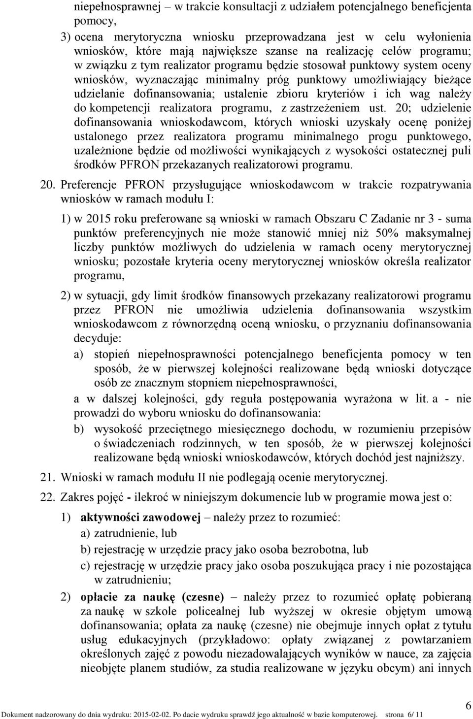 ustalenie zbioru kryteriów i ich wag należy do kompetencji realizatora programu, z zastrzeżeniem ust.