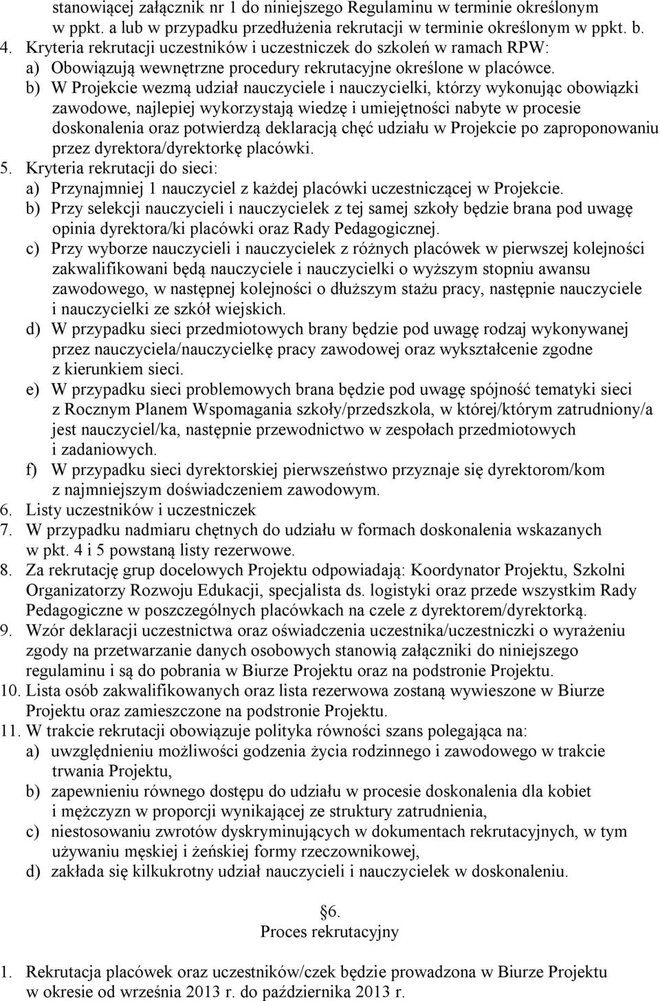 b) W Projekcie wezmą udział nauczyciele i nauczycielki, którzy wykonując obowiązki zawodowe, najlepiej wykorzystają wiedzę i umiejętności nabyte w procesie doskonalenia oraz potwierdzą deklaracją