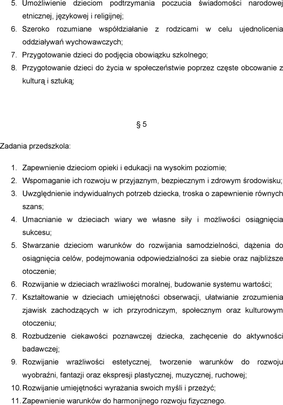 Przygotowanie dzieci do życia w społeczeństwie poprzez częste obcowanie z kulturą i sztuką; 5 Zadania przedszkola: 1. Zapewnienie dzieciom opieki i edukacji na wysokim poziomie; 2.