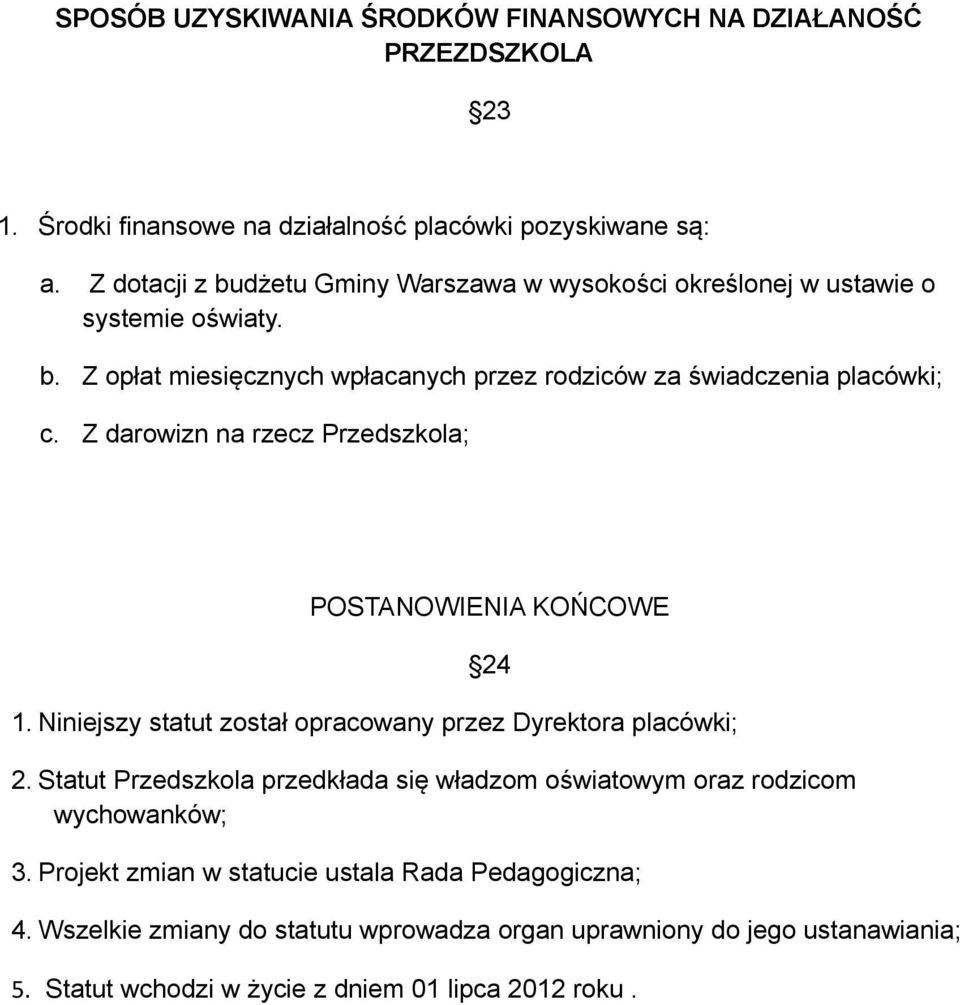 Z darowizn na rzecz Przedszkola; POSTANOWIENIA KOŃCOWE 24 1. Niniejszy statut został opracowany przez Dyrektora placówki; 2.