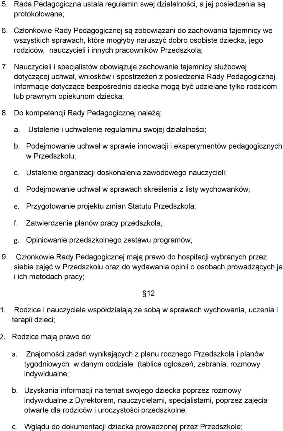 Przedszkola; 7. Nauczycieli i specjalistów obowiązuje zachowanie tajemnicy służbowej dotyczącej uchwał, wniosków i spostrzeżeń z posiedzenia Rady Pedagogicznej.