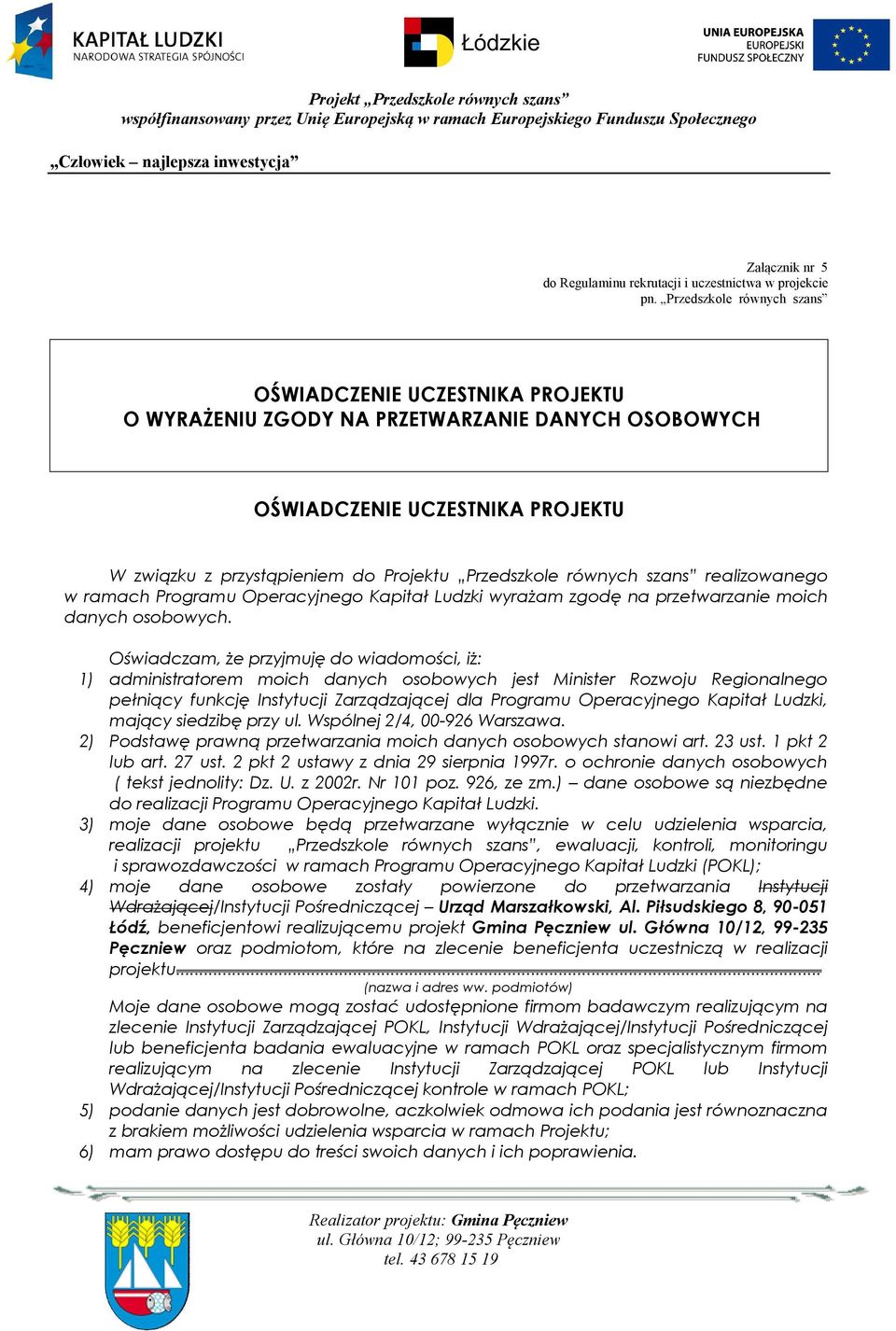 równych szans realizowanego w ramach Programu Operacyjnego Kapitał Ludzki wyrażam zgodę na przetwarzanie moich danych osobowych.