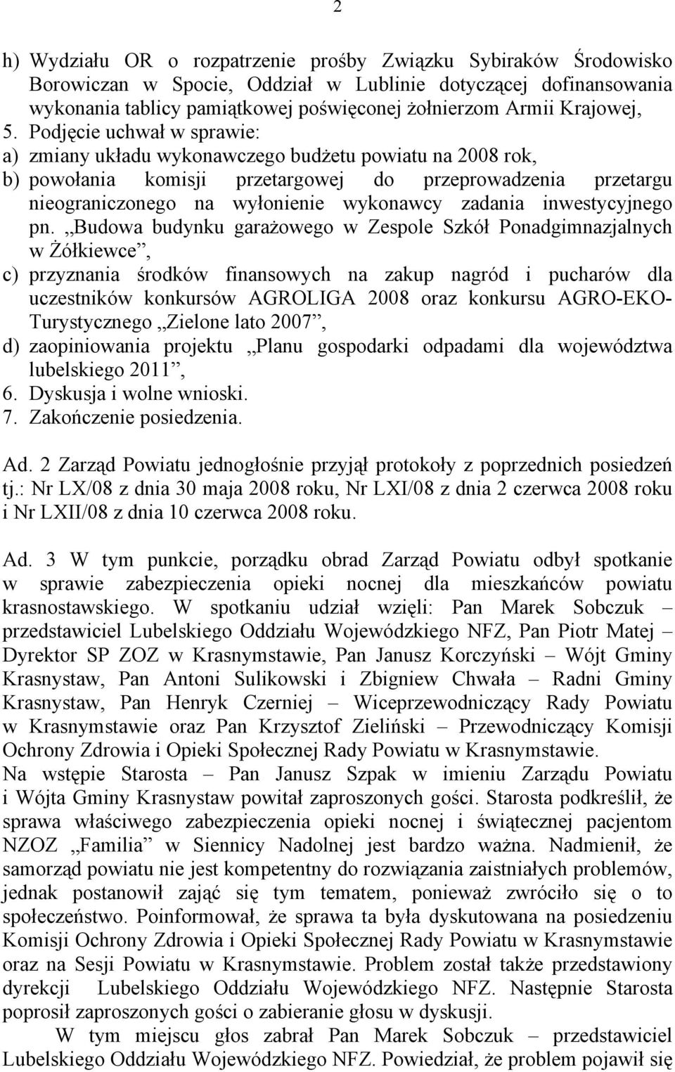 Podjęcie uchwał w sprawie: a) zmiany układu wykonawczego budżetu powiatu na 2008 rok, b) powołania komisji przetargowej do przeprowadzenia przetargu nieograniczonego na wyłonienie wykonawcy zadania