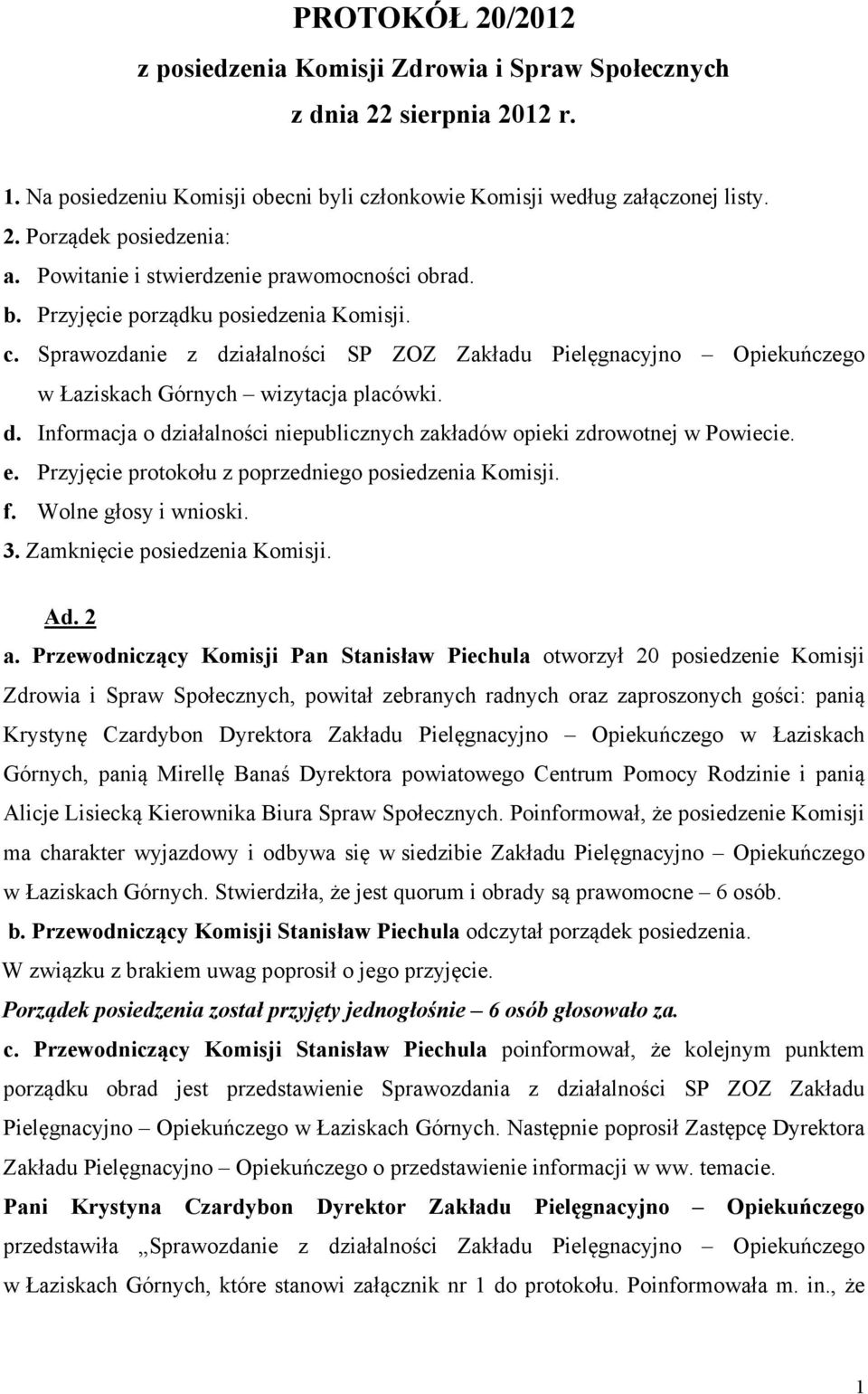 Sprawozdanie z działalności SP ZOZ Zakładu Pielęgnacyjno Opiekuńczego w Łaziskach Górnych wizytacja placówki. d. Informacja o działalności niepublicznych zakładów opieki zdrowotnej w Powiecie. e.