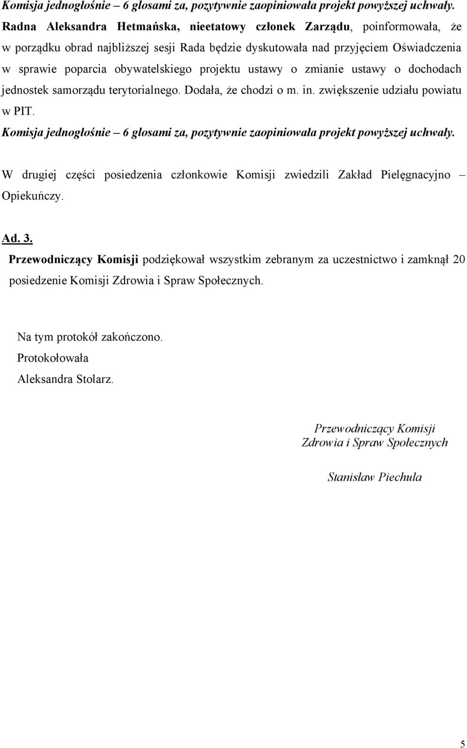 projektu ustawy o zmianie ustawy o dochodach jednostek samorządu terytorialnego. Dodała, że chodzi o m. in. zwiększenie udziału powiatu w PIT.