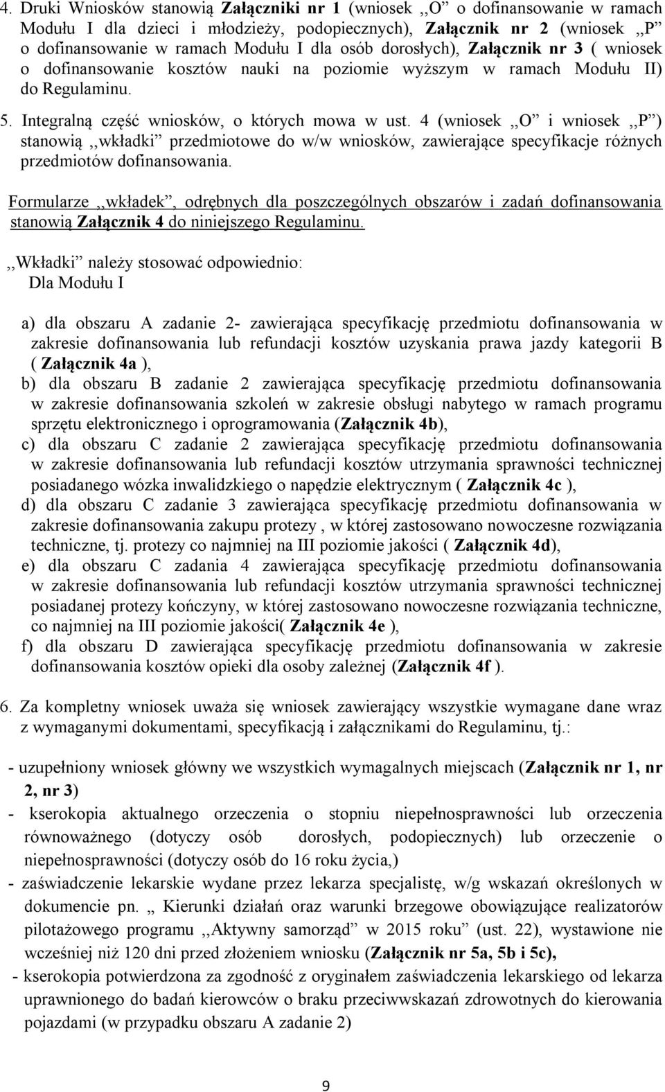 4 (wniosek,,o i wniosek,,p ) stanowią,,wkładki przedmiotowe do w/w wniosków, zawierające specyfikacje różnych przedmiotów dofinansowania.