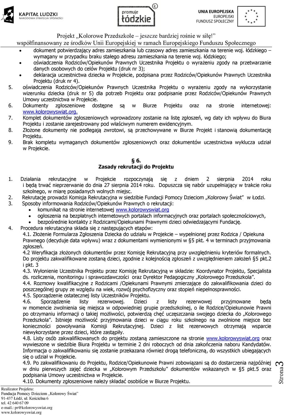 podpisana przez Rodziców/Opiekunów Prawnych Uczestnika Projektu (druk nr 4). 5.
