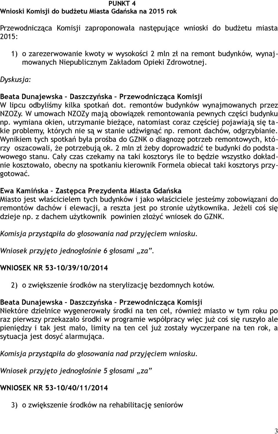 W umowach NZOZy mają obowiązek remontowania pewnych części budynku np. wymiana okien, utrzymanie bieżące, natomiast coraz częściej pojawiają się takie problemy, których nie są w stanie udźwignąć np.