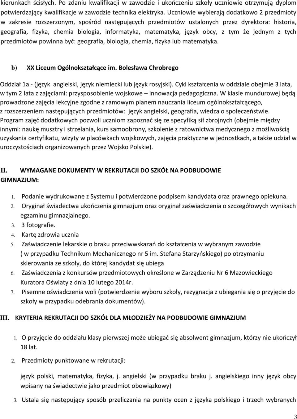 matematyka, język obcy, z tym że jednym z tych przedmiotów powinna byd: geografia, biologia, chemia, fizyka lub matematyka. b) XX Liceum Ogólnokształcące im.