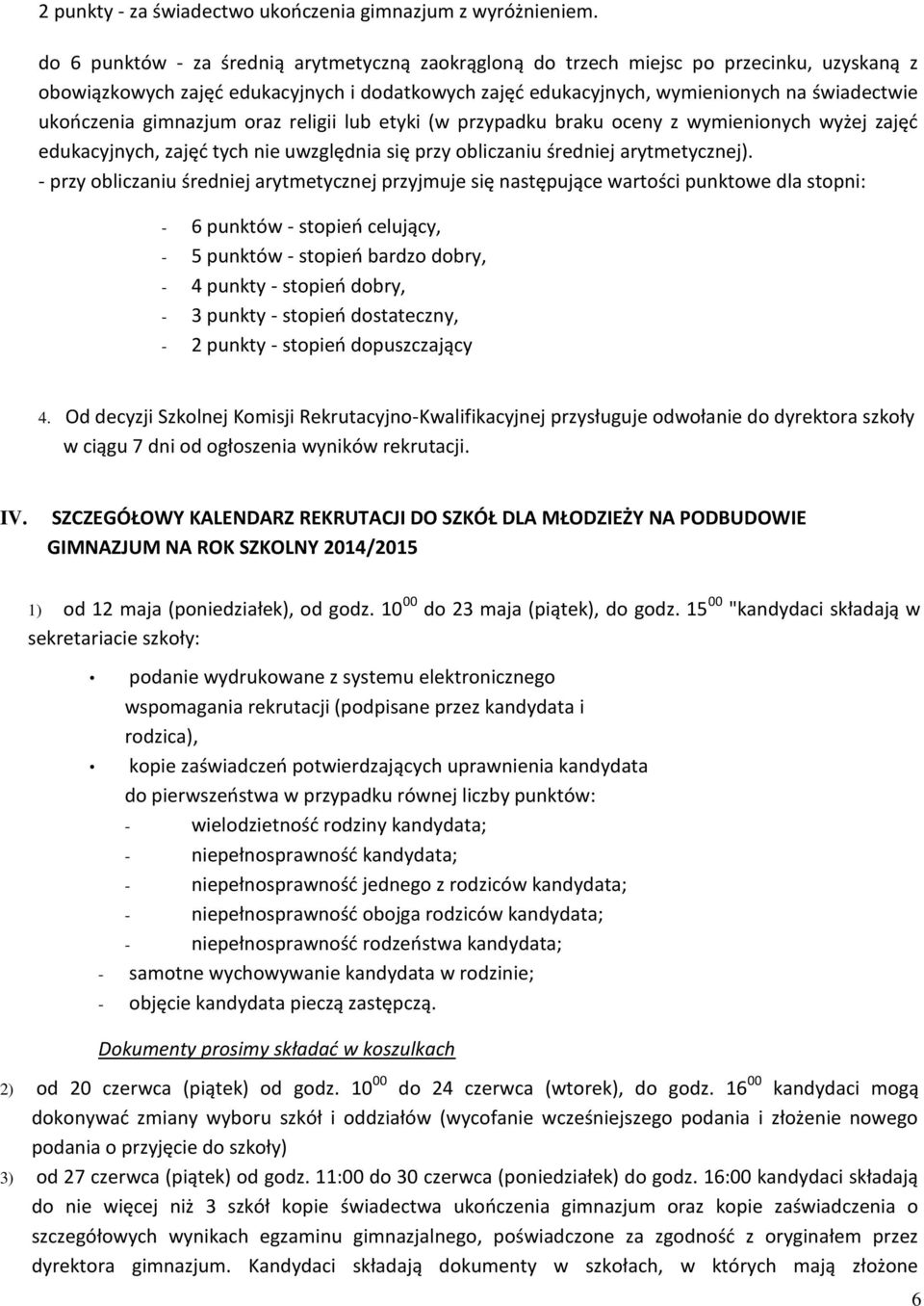 gimnazjum oraz religii lub etyki (w przypadku braku oceny z wymienionych wyżej zajęd edukacyjnych, zajęd tych nie uwzględnia się przy obliczaniu średniej arytmetycznej).