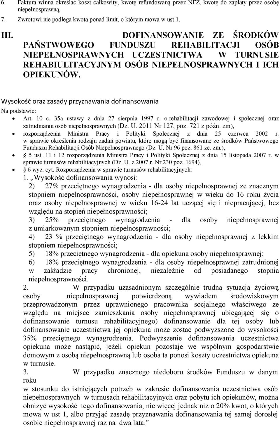 Wysokość oraz zasady przyznawania dofinansowania Na podstawie: Art. 10 c, 35a ustawy z dnia 27 sierpnia 1997 r. o rehabilitacji zawodowej i społecznej oraz zatrudnianiu osób niepełnosprawnych (Dz. U.