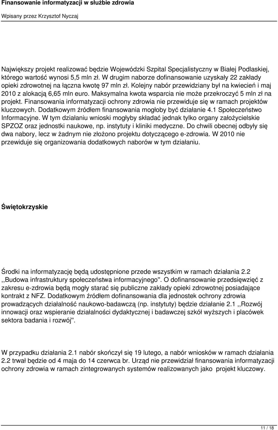 Maksymalna kwota wsparcia nie może przekroczyć 5 mln zł na projekt. Finansowania informatyzacji ochrony zdrowia nie przewiduje się w ramach projektów kluczowych.