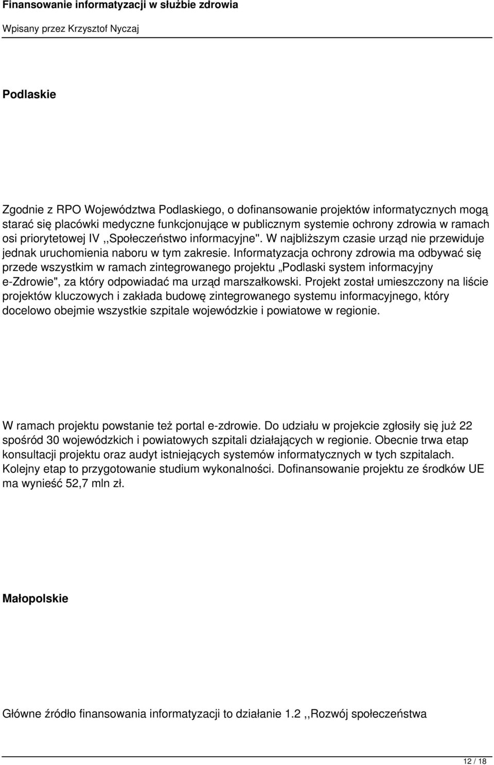Informatyzacja ochrony zdrowia ma odbywać się przede wszystkim w ramach zintegrowanego projektu Podlaski system informacyjny e-zdrowie", za który odpowiadać ma urząd marszałkowski.