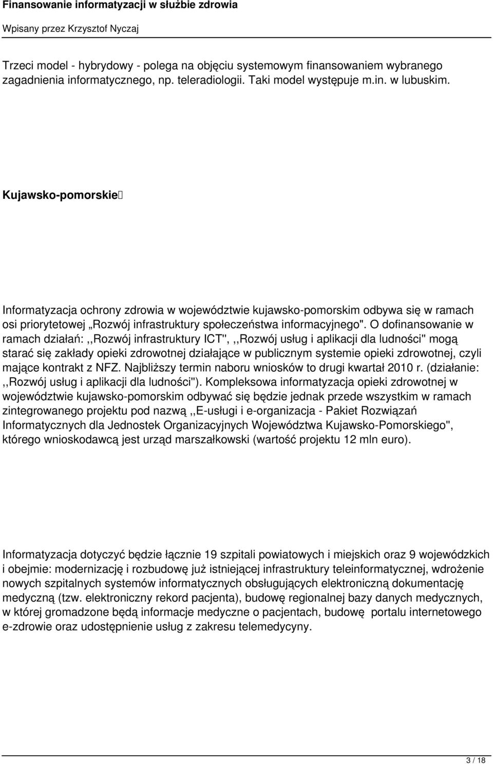 O dofinansowanie w ramach działań:,,rozwój infrastruktury ICT'',,,Rozwój usług i aplikacji dla ludności'' mogą starać się zakłady opieki zdrowotnej działające w publicznym systemie opieki zdrowotnej,