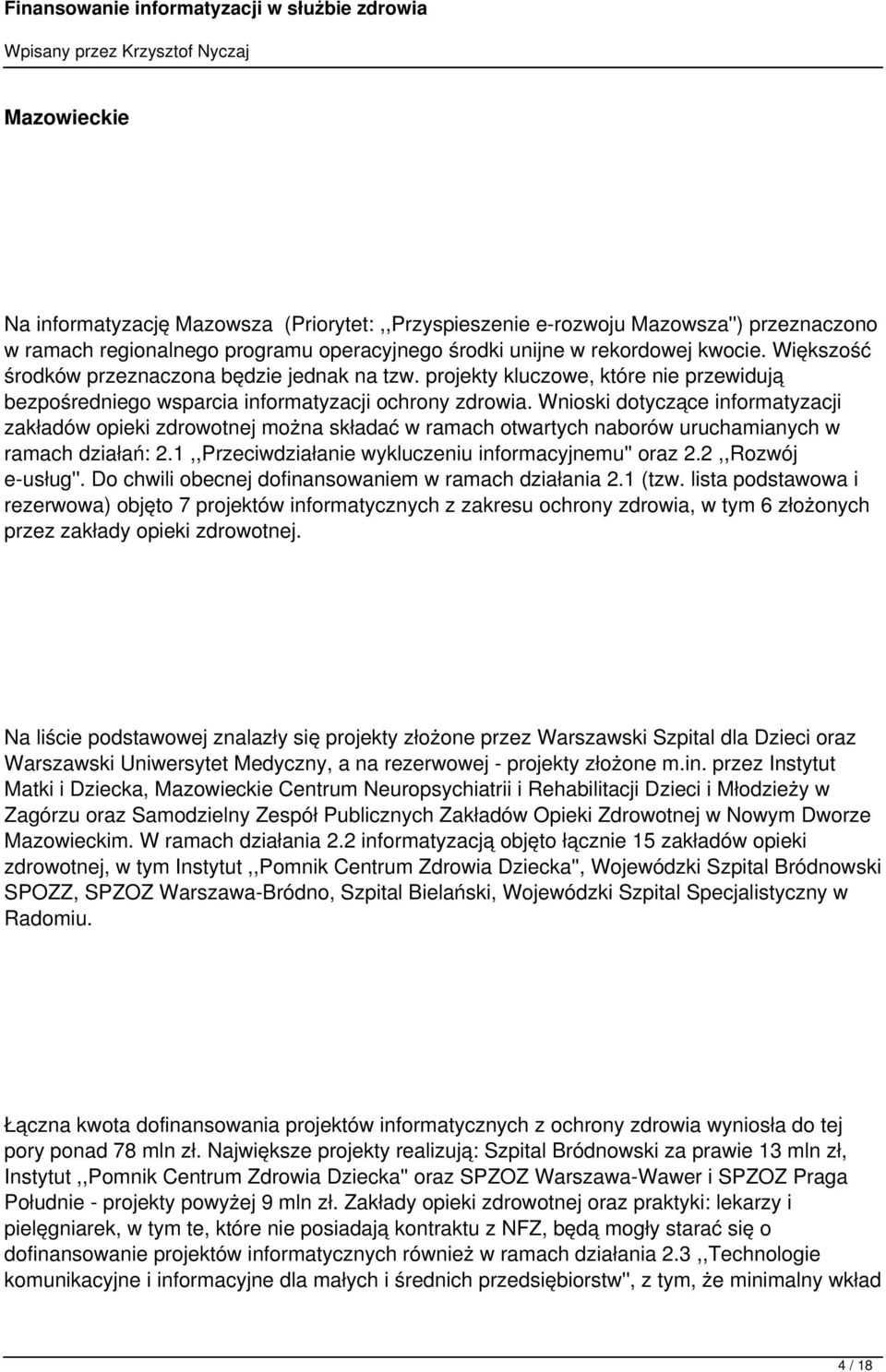 Wnioski dotyczące informatyzacji zakładów opieki zdrowotnej można składać w ramach otwartych naborów uruchamianych w ramach działań: 2.1,,Przeciwdziałanie wykluczeniu informacyjnemu'' oraz 2.